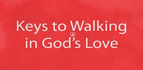 Keys to Walking in God's Love